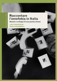 Raccontare l'omofobia in Italia. Genesi e sviluppi di una parola chiave