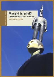 Maschi in crisi? Oltre la frustrazione e il rancore