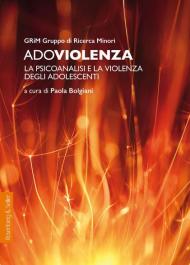 Adoviolenza. La psicoanalisi e la violenza degli adolescenti