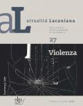 Attualità lacaniana. Rivista della Scuola Lacaniana di Psicoanalisi. Vol. 27: Violenza.