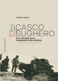 Il casco di sughero. Gli italiani alla conquista dell'Africa