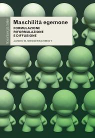 Maschilità egemone. Formulazione, riformulazione e diffusione