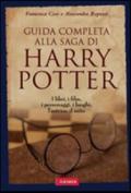 Guida completa alla saga di Harry Potter. I libri, i film, i personaggi, i luoghi, l'autrice, il mito