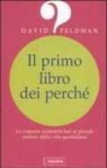 Il primo libro dei perché. Le risposte (scientifiche) ai piccoli misteri della vita quotidiana