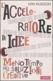 L'acceleratore di idee. Meno tempo più soluzioni creative