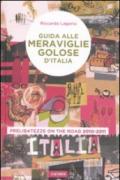 Guida alle meraviglie golose d'Italia. Prelibatezze on the road 2010-2011