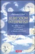 10000 sogni interpretati. Per capire chi siamo, cosa vogliamo, le nostre paure e i desideri più profondi