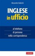 Inglese in ufficio. Al telefono, di persona e nella corrispondenza