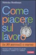 Come piacere sul lavoro in 90 secondi o meno