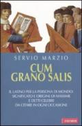 Cum grano salis. Il latino per la persona di mondo: significato e origine di massime e detti celebri, da citare in ogni occasione