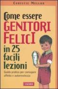 Come essere genitori felici in 25 facili lezioni. Guida pratica per coniugare affetto e autorevolezza