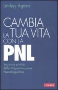 Cambia la tua vita con la PNL: Tecnica e pratica della Programmazione Neurolinguistica