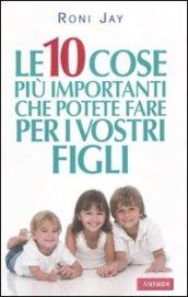 Le dieci cose più importanti che possiamo fare per i nostri figli