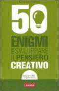 50 enigmi per sviluppare il pensiero creativo