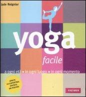 Yoga facile. A ogni età in ogni luogo in ogni momento