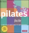 Pilates facile: a ogni età, in ogni luogo, in ogni momento