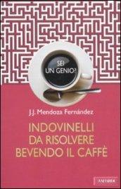 Sei un genio? Indovinelli da risolvere bevendo il caffè