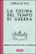 La cucina del tempo di guerra. Manuale pratico per le famiglie