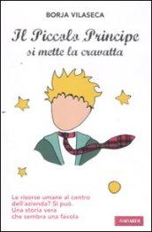 Il Piccolo Principe si mette la cravatta. Le risorse umane al centro dell'azienda? Una storia vera che sembra una favola