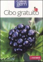 Cibo gratuito. Guida pratica e illustrata a oltre 100 doni della natura