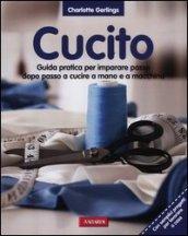 Cucito. Guida pratica per imparare passo dopo passo a cucire a mano e a macchina