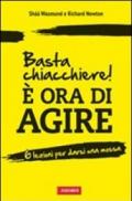 Basta chiacchiere! È ora di agire