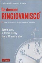 Da domani ringiovanisco. Uomini sani, in forma e sexy fino a 80 anni e oltre