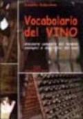 Vocabolario del vino. Glossario completo dei termini enologici e descrittivi del vino