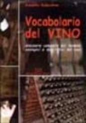 Vocabolario del vino. Glossario completo dei termini enologici e descrittivi del vino