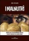 I malnutrì. Storia del cibo e della povertà in Piemonte attraverso 180 ricette dimenticate della cucina popolare