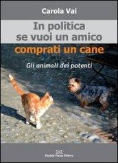 In politica se vuoi un amico comprati un cane