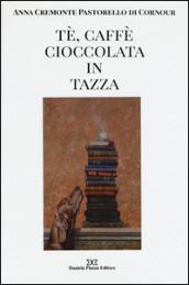 Tè, caffè, cioccolata in tazza. Ediz. illustrata