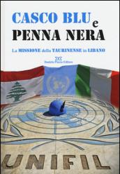 Casco blu e penna nera. La missione della Taurinense in Libano. Ediz. illustrata