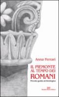 Il Piemonte al tempo dei romani. Piccola guida archeologica