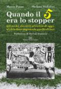 Quando il 5 era lo stopper. Gli occhi, davanti al calcio di oggi, si chiudono sognando quello di ieri