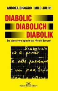 Diabolic Diabolich Diabolik. Tre storie vere ispirate dal «Re del terrore»