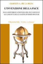 L'invenzione della pace. Dalla Repubblica cristiana del duca di Sully alla società delle nazioni di Simón Bolívar