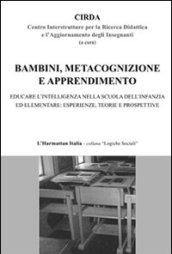 Bambini, metacognizione e apprendimento. Educare l'intelligenza nella scuola dell'infanzia ed elementare: esperienza, teorie e prospettive