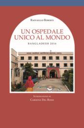 Un ospedale unico al mondo. Bangladesh 2016
