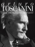 Arturo toscanini. Vita, immagini, ritratti