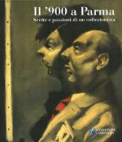 Il '900 a Parma. Scelte e passioni di un collezionista