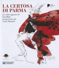 La certosa di Parma. La città sognata di Stendhal interpretata da Carlo Mattioli