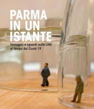 Parma in un istante. Immagini e sguardi sulla città del covid-19. Ediz. illustrata