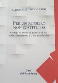 Per un pensiero non sostituito. Dialogo in tempo di guerra e di pace sulla soddisfazione e il suo vocabolario