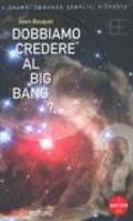 Dobbiamo credere al big bang?