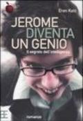 Jerome diventa un genio. Il segreto dell'intelligenza