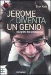 Jerome diventa un genio. Il segreto dell'intelligenza