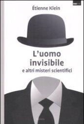 L'uomo invisibile e altri misteri scientifici