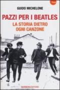 Pazzi per i Beatles. La storia dietro ogni canzone