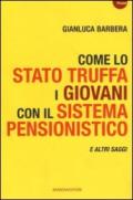 Come lo Stato truffa i giovani con il sistema pensionistico e atri saggi